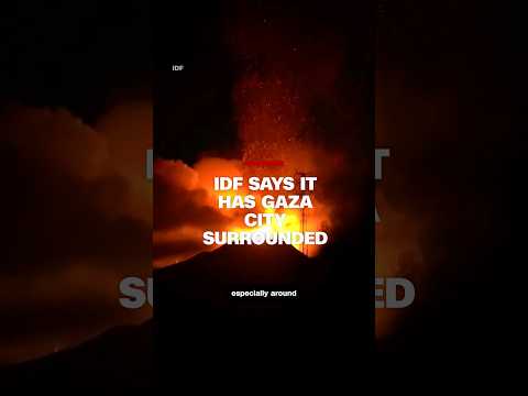 IDF says it has Gaza City surrounded