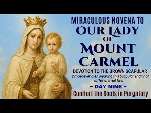09 DAY NINE MIRACULOUS NOVENA TO OUR LADY OF MOUNT CARMEL = COMFORT THE SOULS IN PURGATORY