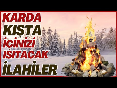 KARDA KIŞTA İÇİNİZİ ISITACAK EN GÜZEL İLAHİLER