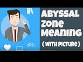 Understanding the Abyssal Zone