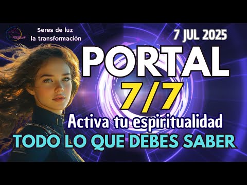 PORTAL 7 7 2025 💥7JULIO 💥CANALIZACIÓN PORTAL ENERGETICO ✨TODO LO QUE NECESITAS SABER ✨Seres de luz