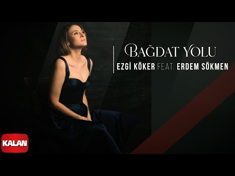Ezgi Köker feat. Erdem Sökmen - Bağdat Yolu I Elbet Bir Gün Buluşacağız © 2022 Kalan Müzik