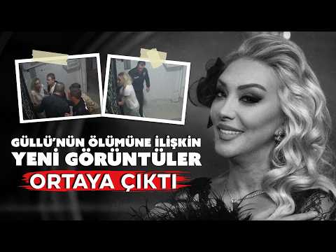 Güllü'nün ölümüne ilişkin yeni görüntüler ortaya çıktı