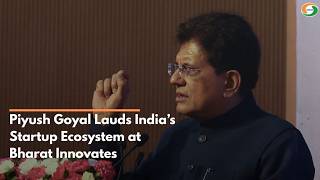 Piyush Goyal Lauds India’s Startup Ecosystem at Bharat Innovates