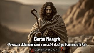Barba Neagra * Povestea ciobanului care a vrut sa-L duca pe Dumnezeu in Rai.