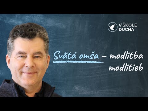 SVÄTÁ OMŠA – MODLITBA MODLITIEB | V ŠKOLE DUCHA