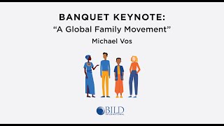 Banquet Keynote: “A Global Family Movement,” Michael Vos