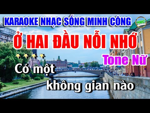Ở Hai Đầu Nỗi Nhớ Karaoke | Nhạc Sống Phối Chuẩn Tone Nữ Cực Hay Và Dễ Hát | Nhạc Sống Minh Công