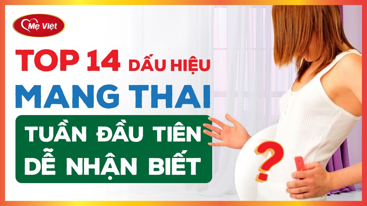 Top 14 Dấu Hiệu Mang Thai Tuần Đầu Tiên Dễ Nhận Biết