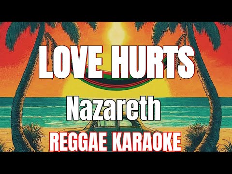 Love hurts – Nazareth Reggae (karaoke version)