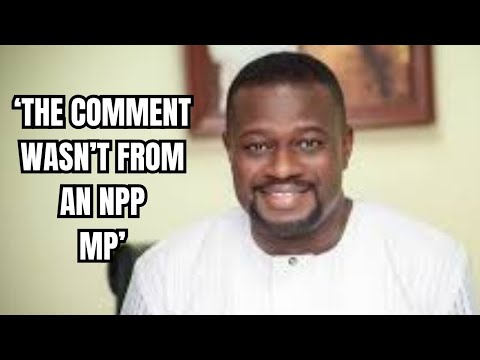 The statement never came from an NPP MP - Annoh Dompreh speaks on comments against Dr Zanetor