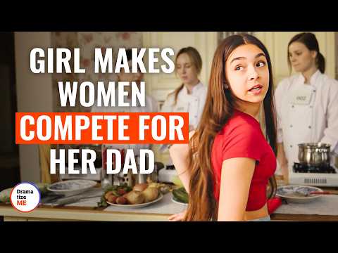 Girl Makes Women Compete For Her Dad | @DramatizeMe