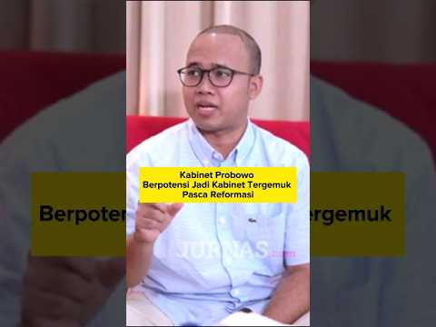 Kabinet Prabowo berpotensi jari kabinet Paling Gemuk Pasca Revormasi