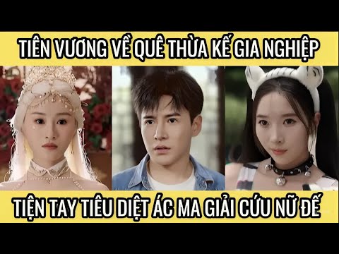 Tiên vương về quê thừa kế gia nghiệp, tiện tay tiêu diệt ác ma giải cứu nữ đế