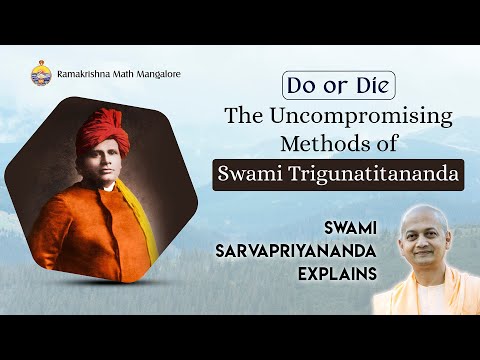 Do or Die - The Uncompromising Methods of Swami Trigunatitananda - Swami Sarvapriyanandaji Explains