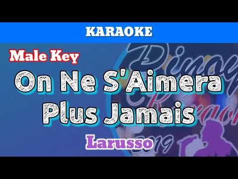 On Ne S’Aimera Plus Jamais by Larusso (Karaoke : Male Key)