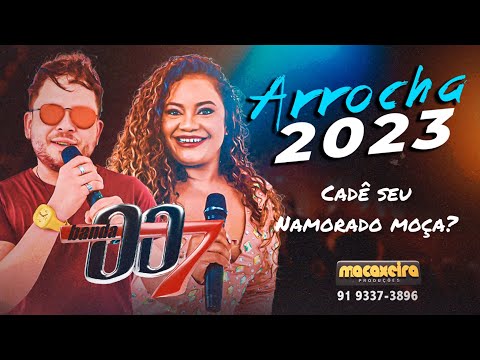 Banda 007- Cadê Seu Namorado Moça
