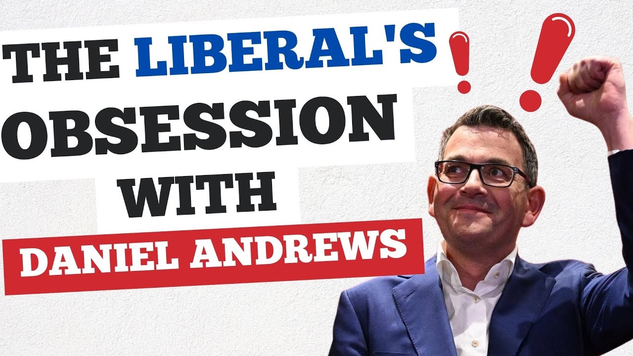 The Liberal’s Obsession With Daniel Andrews