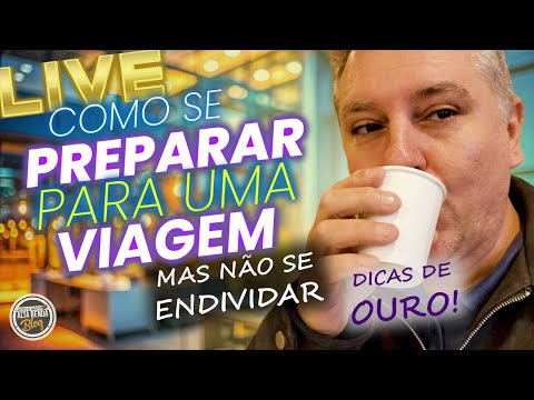 💳LIVE: COMO SE PREPARAR PARA UMA VIAGEM! MAIS NÃO SE INDIVIDAR? DICAS DE OURO QUE IRÁ TE AJUDAR.