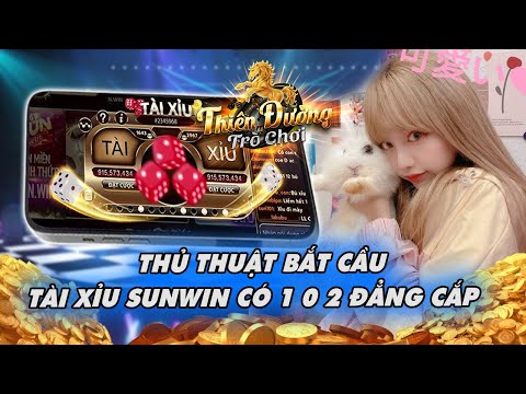 Sunwin | Thủ Thuật Đánh Tài Xỉu Sunwin Go88 Đẳng Cấp Nhất Có 1 0 2 Húp Cực Lớn | Tải Sunwin