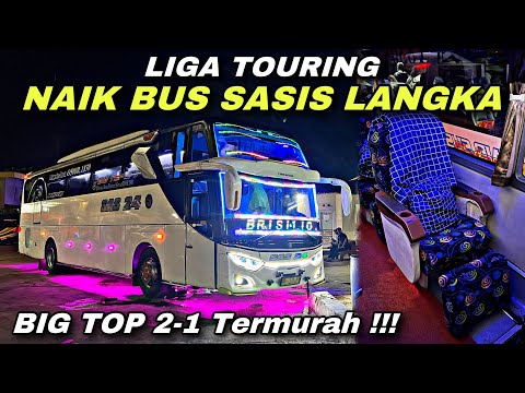 BIG TOP 2-1 Termurah Bikin Nagih 😱 Liga Touring Naik Bus Sasis Langka ❗️| trip SAS 24 “ Brisilio “