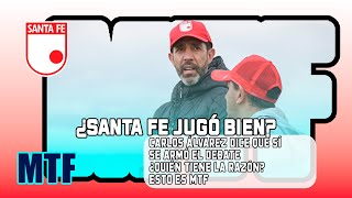 ¿SANTA FE JUGÓ BIEN?CARLOS ÁLVAREZ DICE QUE SÍ.SE ARMÓ EL DEBATE. ¿QUIÉN TIENE LA RAZÓN? ESTO ES MTF