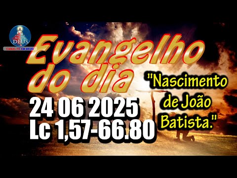 EVANGELHO DO DIA 24/06/2025 COM REFLEXÃO. Evangelho (Lc 1,57-66.80)