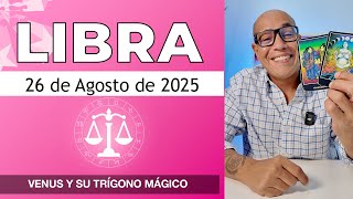 LIBRA | Horóscopo de hoy 26 de Agosto 2025