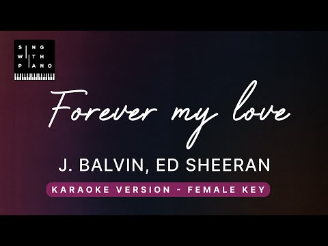 Forever my love – J Balvin, Ed Sheeran (FEMALE Key Karaoke) – Piano Instrumental Cover with Lyrics