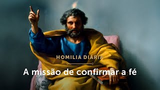 Homilia Diária | O Papa e a missão de confirmar a fé (Quinta-feira da 18ª Semana do Tempo Comum)