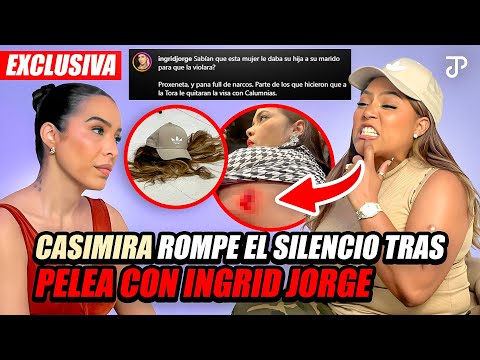 CASIMIRA ROMPE EL SILENCIO TRAS PELEA CON INGRID JORGE (LA TORITA)