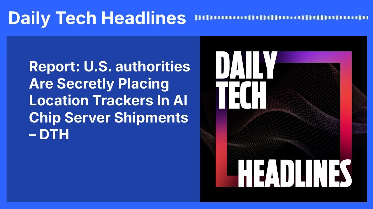 Report: U.S. authorities Are Secretly Placing Location Trackers In AI Chip Server Shipments –...