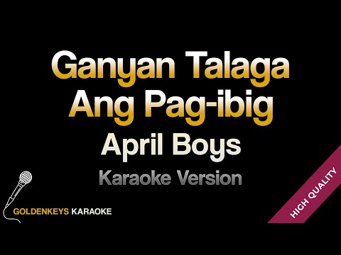 Ganyan Talaga Ang Pag ibig – April Boys (HQ Karaoke)