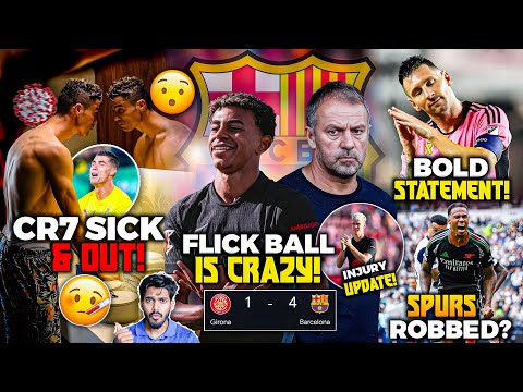 Hansi flick is fire 4-1 vs Girona, Ronaldo is sick, Messi's big statement, Arsenal robbed spurs ?