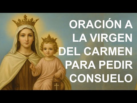 ▶ ORACIÓN A LA VIRGEN DEL CARMEN PARA PEDIR CONSUELO - ORACION Y PAZ