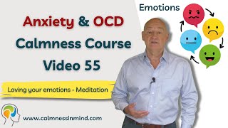 Loving Your Emotions - Guided Meditation - For Calmness From Anxiety or OCD