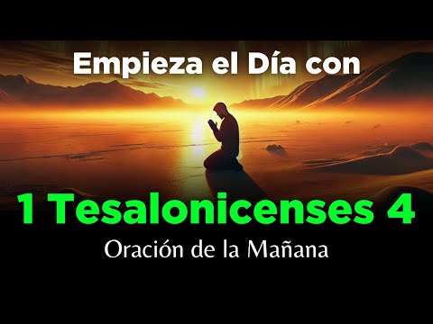 🔥 ORACION DE LA MAÑANA con 1 Tesalonicenses 4 🙏 Poderosa Oración de Transformación y Motivación