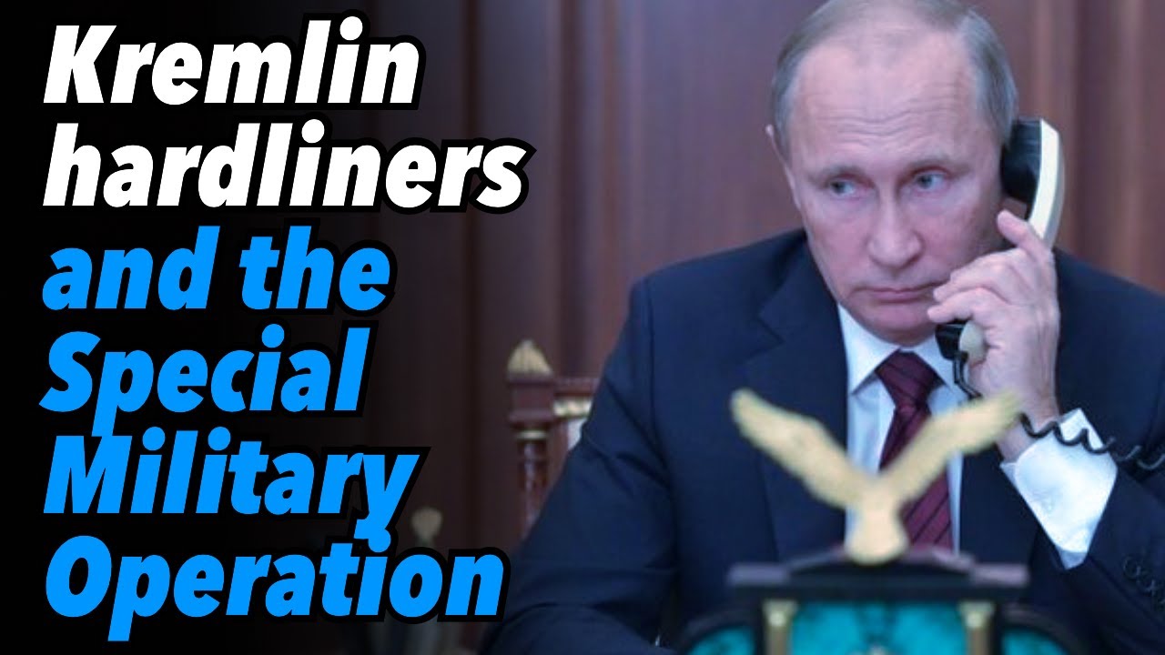Kremlin Hardliners and the Special Military Operation