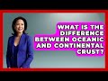 Oceanic and Continental Crust Concepts
