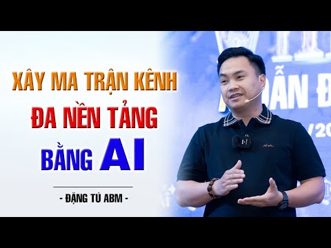 Xây Ma Trận Kênh Đa Nền Tảng Bằng AI | Đặng Tú ABM