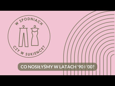 Co nosiłyśmy w latach '90 i '00? - W spodniach czy w sukience podcast #02