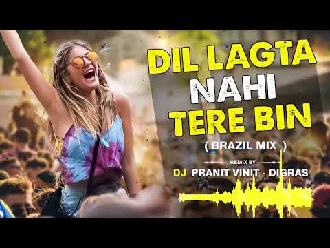 Dil Lagta Nahi Tere Bin || ( Brazil Mix ) || Bhojpuri Song || DJ Pranit Vinit - Digras