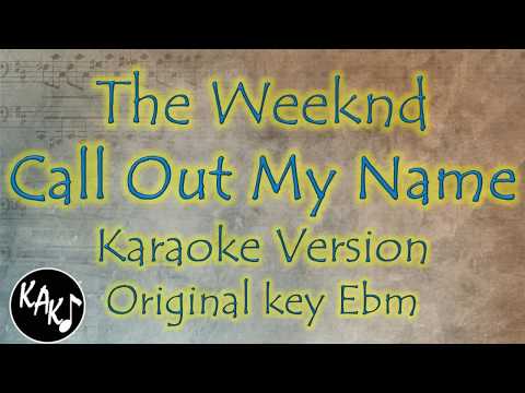 The Weeknd – Call Out My Name Karaoke Full Tracks Lyrics Cover Instrumental Original Key Ebm