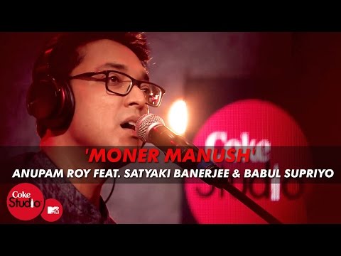 &#39;Moner Manush&#39; - Anupam Roy Feat. Satyaki Banerjee &amp; Babul Supriyo - Coke Studio@MTV Season 4