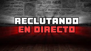 RECLUTANDO EN DIRECTO 🔥👺