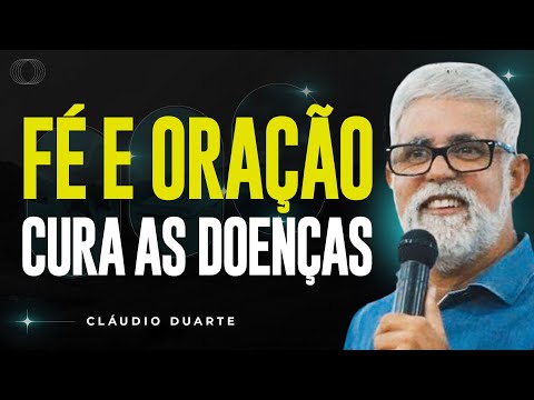 Cláudio Duarte | COM FÉ E ORAÇÃO AS DOENÇAS SÃO CURADAS