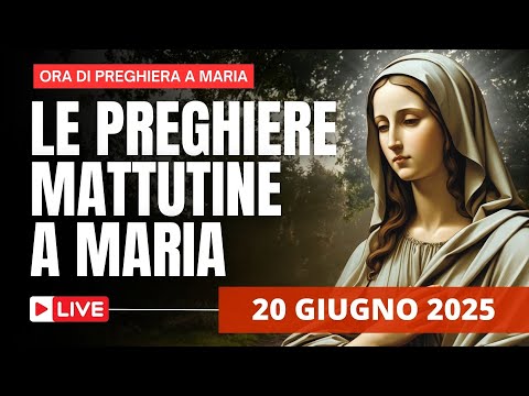 Le Preghiere Mattutine a Maria di oggi 20 Giugno 2025 - Venerdì XI settimana del T. O.