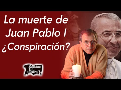 La muerte de Juan Pablo I ¿Conspiración? | Relatos del lado oscuro