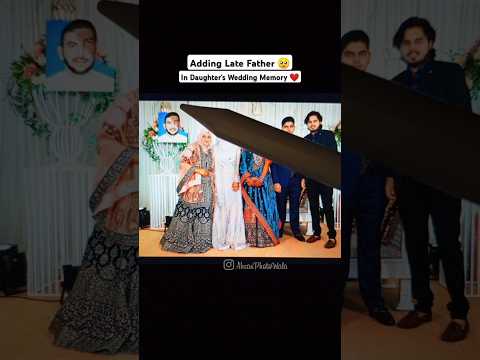 Adding Late Father In Daughter Wedding Photo 😔 #manipualtion #song #love #music #editing #ai #big