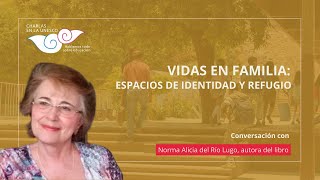 Conversación con Norma Alicia del Río Lugo. Vidas en familia: espacios de identidad y refugio